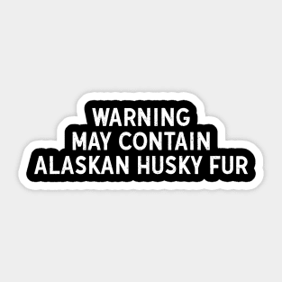 Warning: May Contain Alaskan Husky Fur Sticker